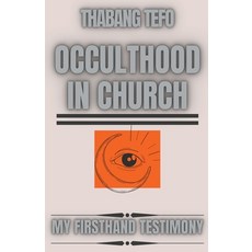 (영문도서) Occulthood In Church: My Firsthand Testimony Paperback, Thabang Tefo, English, 9798215559833