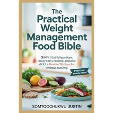 (영문도서)The Practical Weight Management Food Bible: 3 in 1 Eat Full Portions Enjoy Tast... Paperback, Independently Published, English, 9798270657895