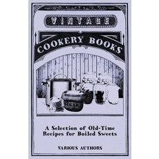 (영문도서) A Selection of Old-Time Recipes for Boiled Sweets Paperback, Oakes Press, English, 9781446541364
