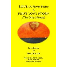 (영문도서) Love - A Play in Poetry & First Love Story (The Only Miracle): Love Poems by Paul Smith Paperback, Createspace Independent Pub..., English, 9781976591310