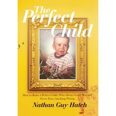(英文圖書)The Perfect Child: How To Raise a Perfect Child Who Always Loves You and Never... 精裝版, Nathan Hatch, 英文