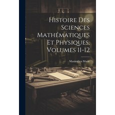 (영문도서) Histoire Des Sciences Mathématiques Et Physiques Volumes 11-12 Paperback, Legare Street Press, English, 9781022791886