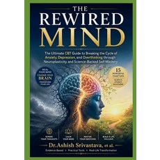 (영문도서)The Rewired Mind: The Ultimate CBT Guide to Breaking the Cycle of Anxiety Depre... Paperback, Independently Published, English, 9798196761874