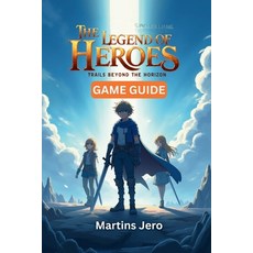 (영문도서)The Legend of Heroes: TRAILS BEYOND THE HORIZON GAME GUIDE: Master the Game Worl... Paperback, Independently Published, English, 9798242379534