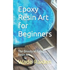 (영문도서) Epoxy Resin Art for Beginners: The Beauty of Epoxy Resin Art Paperback, Independently Published, English, 9798857643860