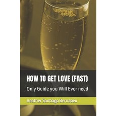 (영문도서) How to Get Love (Fast): Only Guide you Will Ever need Paperback, Independently Published, English, 9798883918109