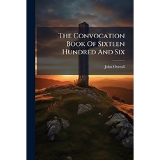 (영문도서)The Convocation Book Of Sixteen Hundred And Six: Commonly Called Bishop Overall'... Paperback, Nabu Press, English, 9781245433037