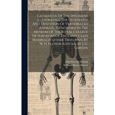 (영문도서) Catalogue Of The Specimens Illustrating The Osteology And Dentition Of Vertebrated Animals...... Hardcover, Legare Street Press, English, 9781019656471