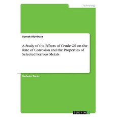 (영문도서) A Study of the Effects of Crude Oil on the Rate of Corrosion and the Properties of Selected F... Paperback, Grin Verlag, English, 9783668733695