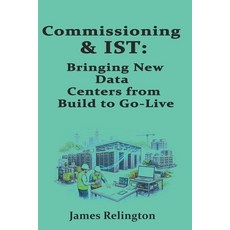 (영문도서)Commissioning & IST: Bringing New Data Centers from Build to Go-Live Paperback, Independently Published, English, 9798241031525