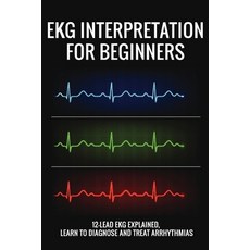 EKG Interpretation For Beginners: 12-Lead EKG Explained Learn To Diagnose And Treat Arrhythmias: Ec... Paperback, Independently Published, English, 9798710080245