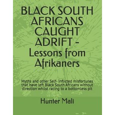 (영문도서)BLACK SOUTH AFRICANS CAUGHT ADRIFT - Lessons from Afrikaners: Myths and other Se... Paperback, Independently Published, English, 9798284508954