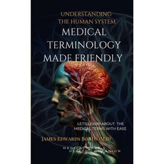 (영문도서) Medical Terminology Made Friendly: Understanding The Human System Paperback, Independently Published, English, 9798864337967