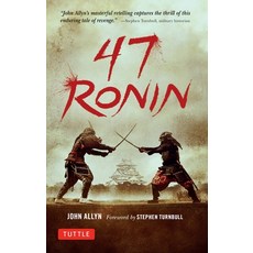 (영문도서) 47 Ronin: The Classic Tale of Samurai Loyalty Bravery and Retribution Paperback, Tuttle Publishing, English, 9784805314654