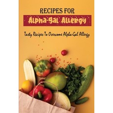 (영문도서) Recipes For Alpha-Gal Allergy: Tasty Recipes To Overcome Alpha-Gal Allergy Paperback, Independently Published, English, 9798418733184