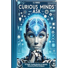 (영문도서) Curious Minds Ask: 55 Thought-Provoking Questions for Humanity Answered by Artificial Intelli... Paperback, Into the Unknown, English, 9798869083401