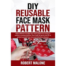 DIY Reusable Face Mask Pattern: Make different reusable face mask pattern for sewing or without a se... Paperback, Independently Published