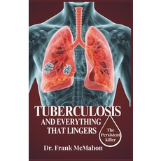 (영문도서)Tuberculosis and Everything That Lingers: The Persistent killer Paperback, Independently Published, English, 9798291488362