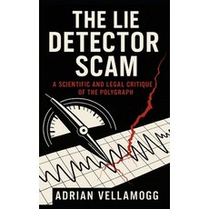 (영문도서)The Lie Detector Scam: A Scientific and Legal Critique of the Polygraph Paperback, Independently Published, English, 9798262429110