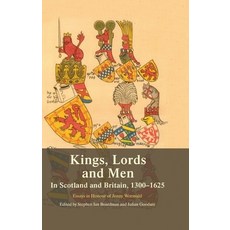 (영문도서)Kings Lords and Men in Scotland and Britain 1300-1625: Essays in Honour of Jen... Paperback, Edinburgh University Press, English, 9781399563581