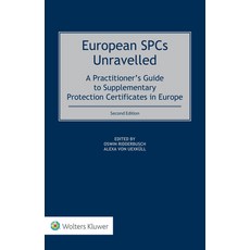 (영문도서) European SPCs Unravelled: A Practitioner's Guide to Supplementary Protection Certificates in ... Hardcover, Kluwer Law International, English, 9789403532202