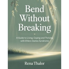 (영문도서)Bend without Breaking: A guide to Living Coping and Thriving with Ehlers-Danlos... Paperback, Independently Published, English, 9798297224032