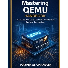 (영문도서)Mastering QEMU Handbook: A Hands-On Guide to Multi-Architecture System Emulation Paperback, Independently Published, English, 9798242586642