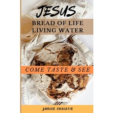 (영문도서) Jesus: Bread of Life Living Water Come Taste & See Paperback, Independently Published, English, 9798311137157