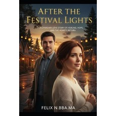 (영문도서)After the Festival Lights: A Canadian Love Story of Healing Hope and the Heart... Paperback, Independently Published, English, 9798181180987