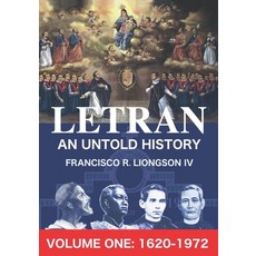 LETRAN An Untold History Volume One: 1620 - 1872 Paperback, Francisco R. Liongson IV, English, 9780648213208