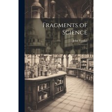 (영문도서) Fragments of Science: 1 Paperback, Legare Street Press, English, 9781021522924