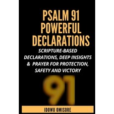 Psalm 91 Powerful Declarations: Scripture-based Declarations Deep Insights & Prayer for Protection ... Paperback, Independently Published