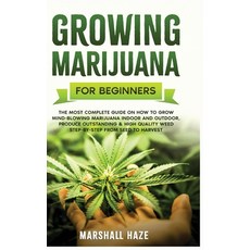 Growing Marijuana for Beginners: The Most Complete Guide on How to Grow MIND-BLOWING Marijuana Indoo... Hardcover, Gardening Education, English, 9781914062728