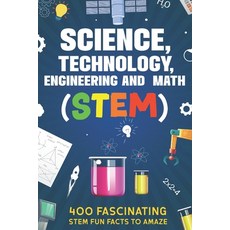 (영문도서)Science Technology Engineering and Math (STEM): 400 Fascinating STEM Fun Facts... Paperback, Independently Published, English, 9798874304089