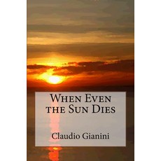 (영문도서) When Even the Sun Dies Paperback, Createspace Independent Pub..., English, 9781535424158