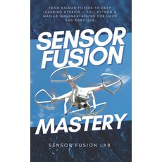 (영문도서)Sensor Fusion Mastery: From Kalman Filters to Deep Learning Hybrids - Full Pytho... Paperback, Independently Published, English, 9798268880106