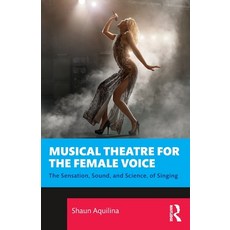 (영문도서) Musical Theatre for the Female Voice: The Sensation Sound and Science of Singing Paperback, Routledge