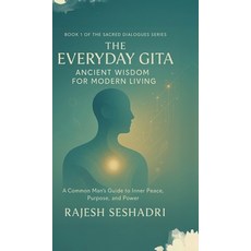 (영문도서)The Everyday Gita: Ancient Wisdom for Modern Living: A Common Man's Guide to Inn... Hardcover, Notion Press, English, 9798900076294