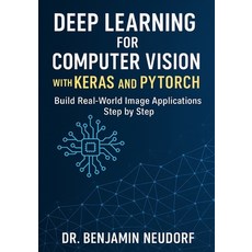 (영문도서)Deep Learning for Computer Vision with Keras and PyTorch: Build Real-World Image... Paperback, Independently Published, English, 9798266011595