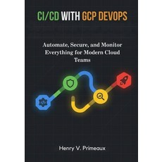 (英文圖書)CI/CD with GCP DevOps: Automate Secure and Monitor Everything for Modern Cloud... 平裝版, Independently Published, 英文