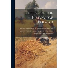 (영문도서) Outline of the History of Poland: From the Earliest Period to the Present Time in Form of Tw... Paperback, Legare Street Press, English, 9781021709073