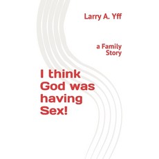 (영문도서) I think God was having Sex!: a Family Story Paperback, Independently Published, English, 9798848840315