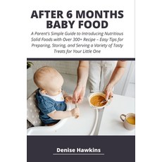 (영문도서) After 6 Months Baby Food: A Parent's Simple Guide to Introducing Nutritious Solid Foods with ... Paperback, Independently Published, English, 9798872924807