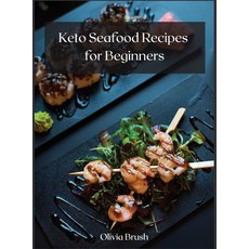 Keto Seafood Recipes for Beginners: Quick and easy recipes for beginners Hardcover, Olivia Brush, English, 9781678052003