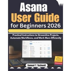 (영문도서)Asana User Guide for Beginners 2026: Practical Instructions to Streamline Projec... Paperback, Independently Published, English, 9798198732643 Independently Published, English, 9798198732643