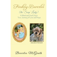 (영문도서)Finding Beverlee (the 'Soap' Lady): A Blind and Dog's True Journey of Love... Hardcover, Beverlee McGrath, English, 9798892287531