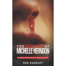 (영문도서) The Murder of Michelle Herndon: A Shocking True Crime Story Paperback, Independently Published, English, 9798687295437