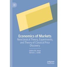 (영문도서) Economics of Markets: Neoclassical Theory Experiments and Theory of Classical Price Discovery Hardcover, Palgrave MacMillan, English, 9783031084270