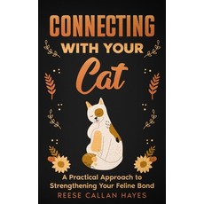 (영문도서) Connecting With Your Cat: A Practical Approach to Strengthening Your Feline Bon... Paperback, Independently Published, English, 9798304633406