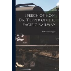 (영문도서) Speech of Hon. Dr. Tupper on the Pacific Railway [microform] Paperback, Legare Street Press, English, 9781014863850